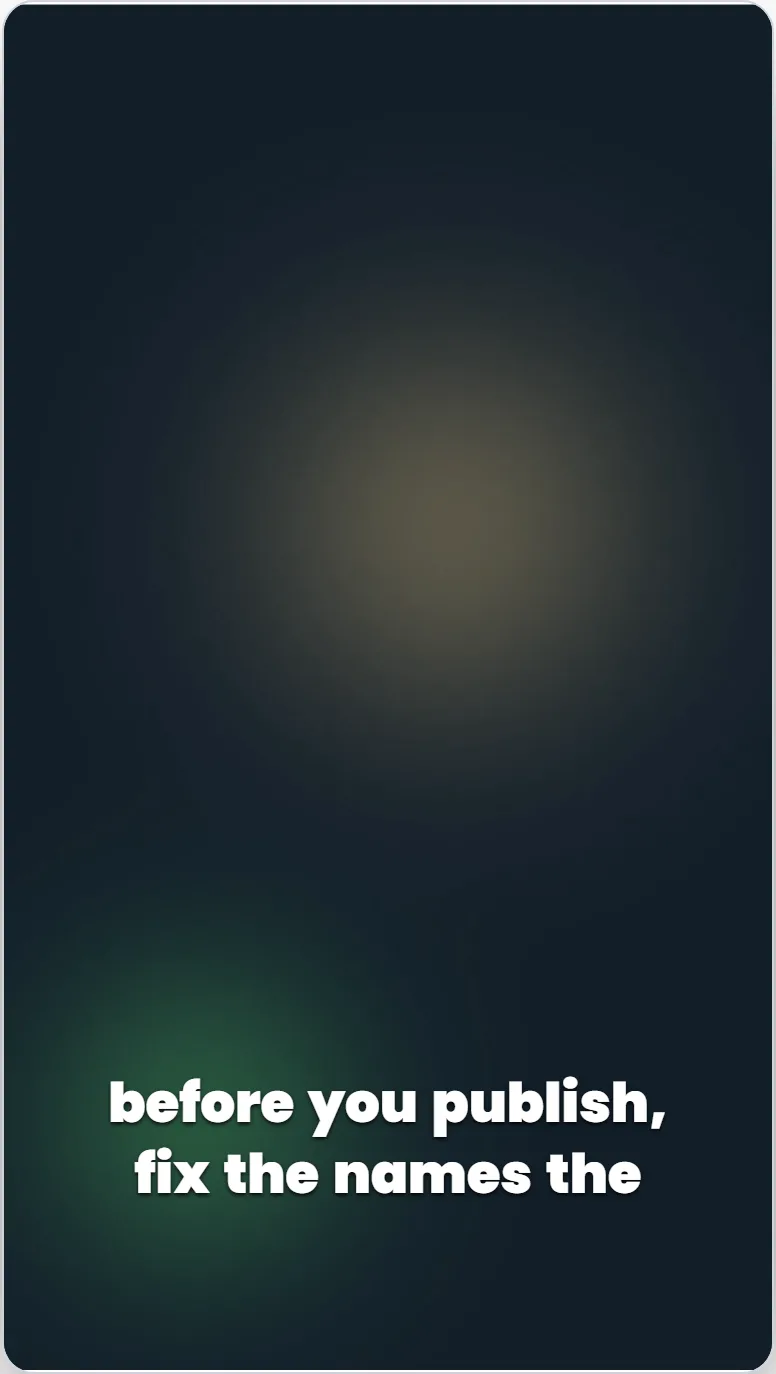 A vertical example clip with the caption "before you publish, fix the names the" set in Poppins Black, white, lower third